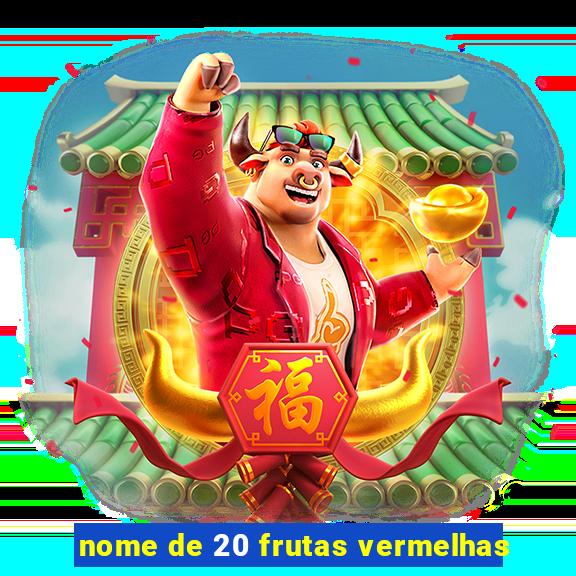 nome de 20 frutas vermelhas